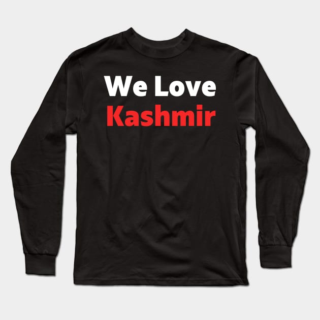 We Love Kashmir - Pakistan Stands With Kashmir For Freedom Long Sleeve T-Shirt by mangobanana